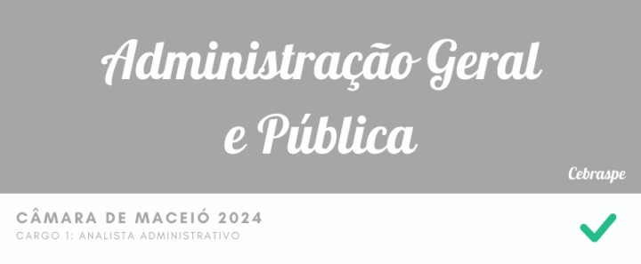 Administração Geral e Pública – Questões Certas – Câmara de Maceio 2024 – Analista Administrativo