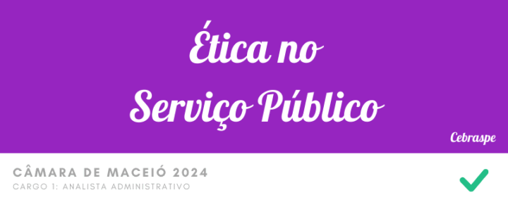 Ética no Serviço Público – Questões Certas – Câmara de Maceio 2024 – Analista Administrativo